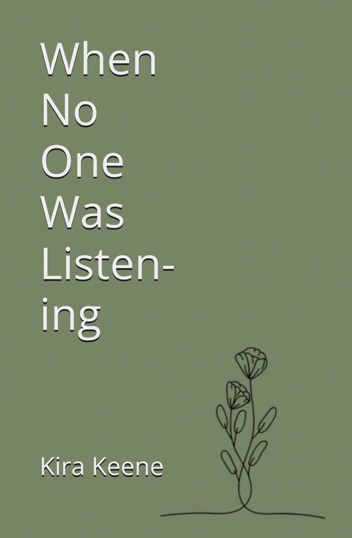 Book cover with green background, white text saying 'When No One Was Listening' by Kira Keene, and a simple line drawing of a plant.