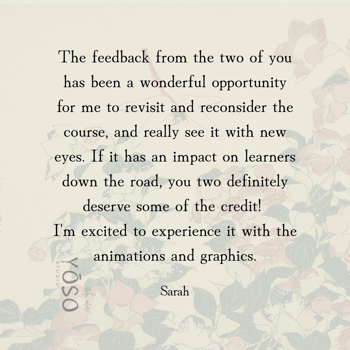 A light-colored background with a floral pattern. Overlaid is a block of black text with a message of appreciation and excitement about experiencing animations and graphics. The text is signed by Sarah.