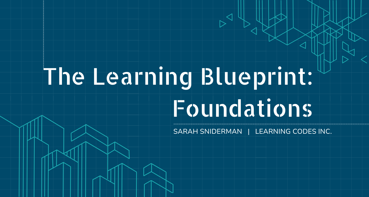 Title slide of a presentation titled 'The Learning Blueprint: Foundations' by Sarah Sniderman from Learning Codes Inc. on a blue grid background with geometric line art.
