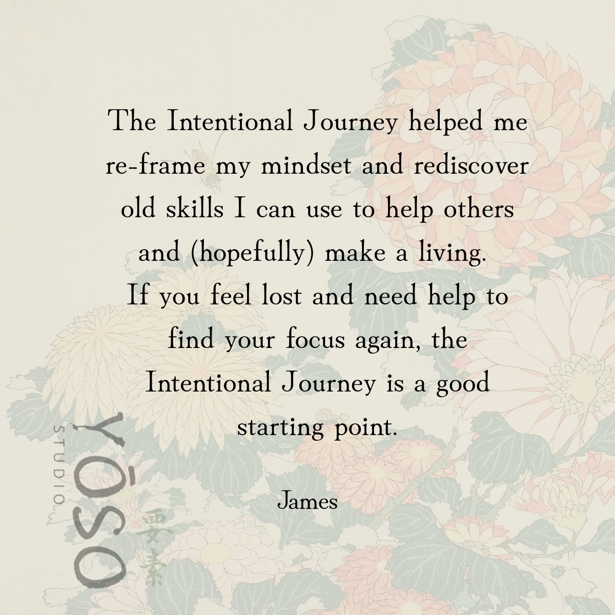 A motivational quote about the importance of the Intentional Journey, with floral background and a small logo in the bottom left corner.