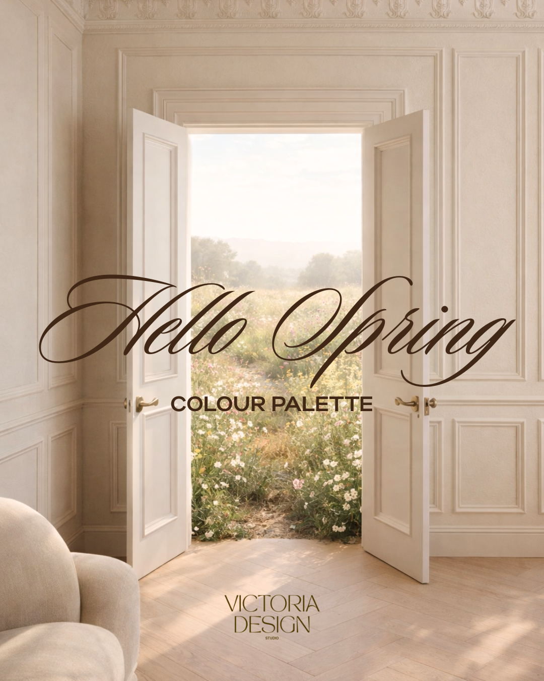 Open double doors leading to a field of flowers with sunlight shining through, inside a room with beige walls and wooden floors, featuring the text 'Hello Spring Colour Palette' and 'Victoria Design Studio'.