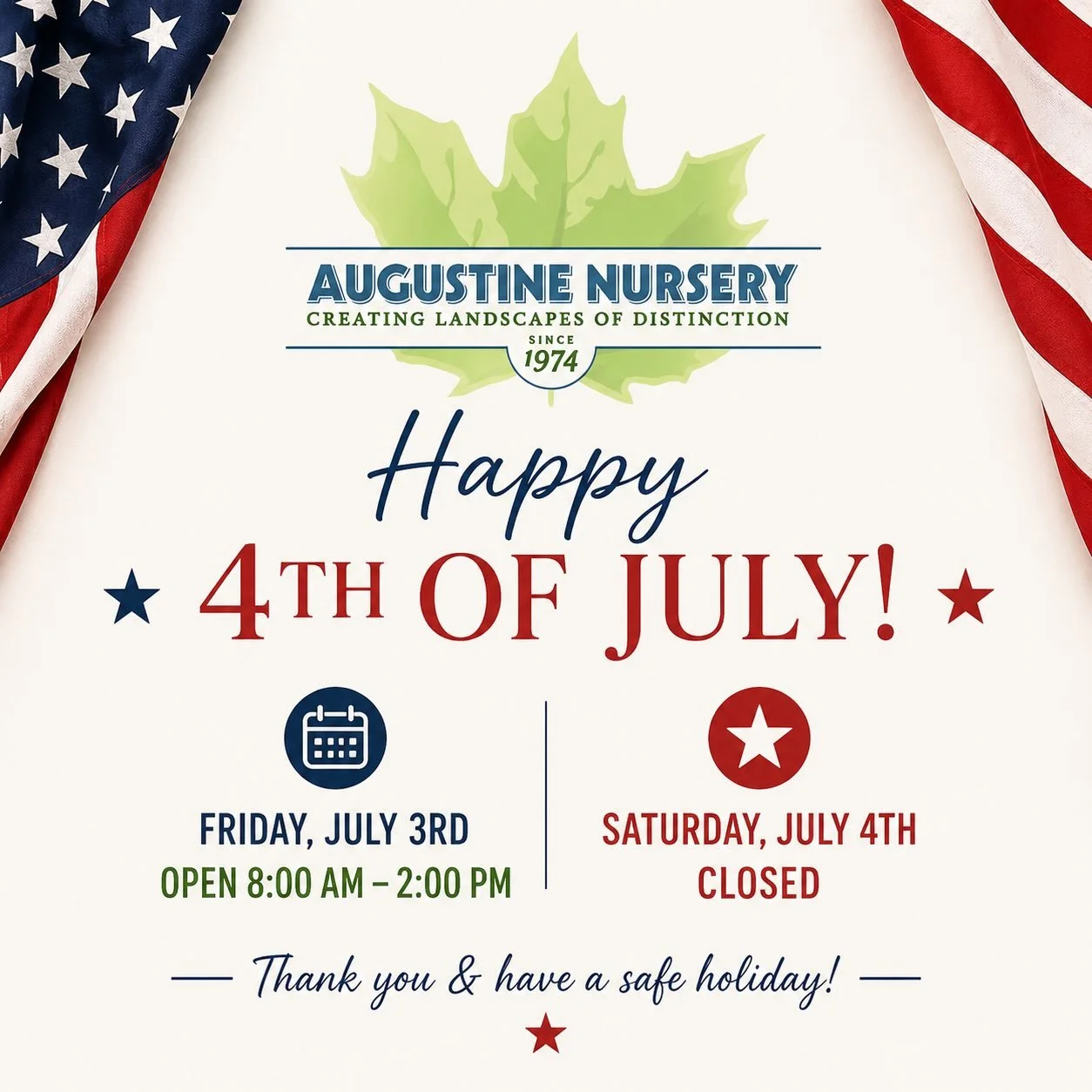 🇺🇸❤️🤍💙 Happy Independence Day from Augustine Nursery! 💙🤍❤️🇺🇸

As we celebrate the Fourth of July with family, friends, and fireworks, please note our holiday hours:

🇺🇸 Friday, July 3rd: Open 8:00 AM &ndash; 2:00 PM
🇺🇸 Saturday, July 4th: