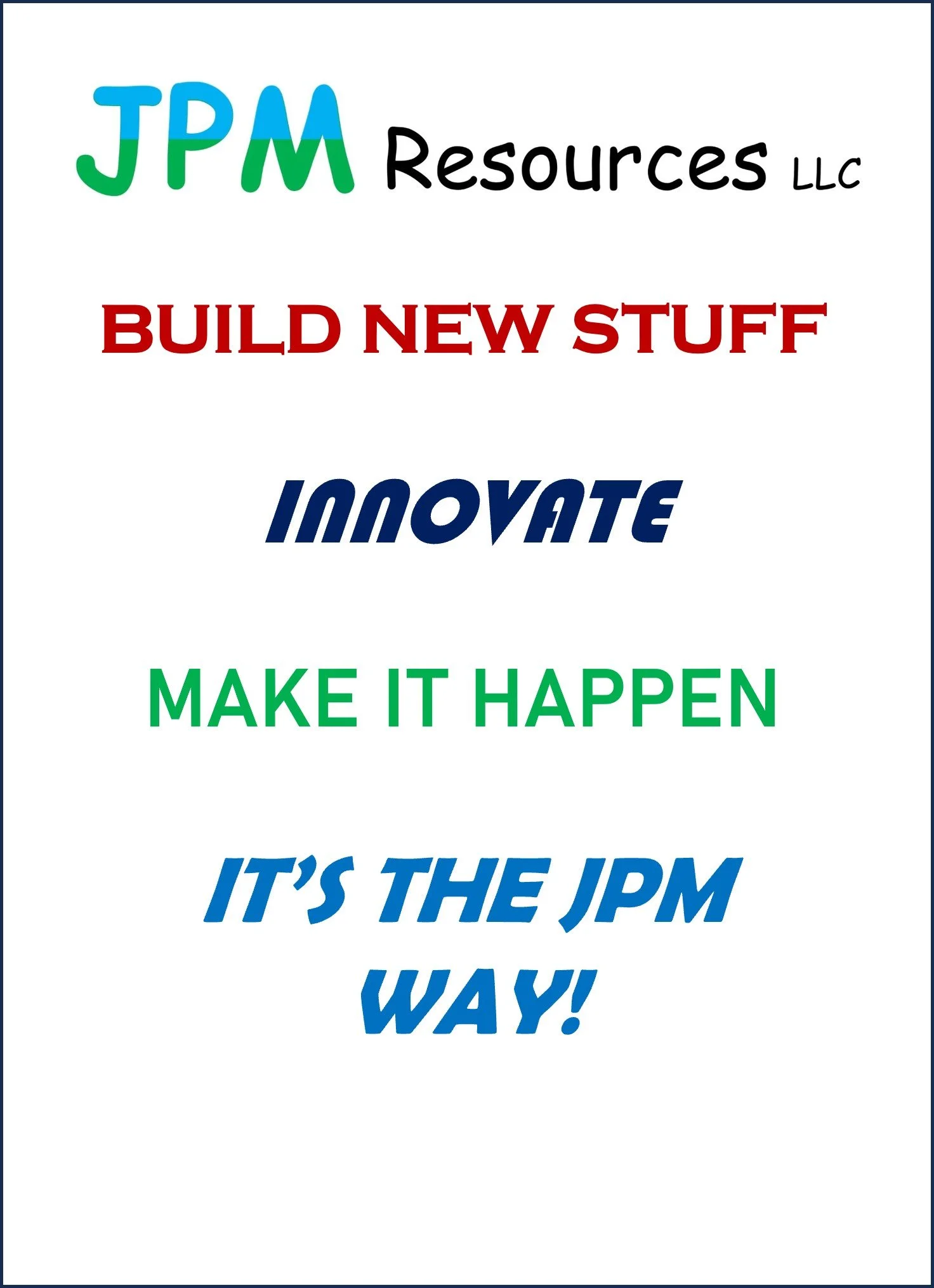 Logo with the text 'JPM Resources LLC', 'BUILD NEW STUFF', 'INNOVATE', 'MAKE IT HAPPEN', and 'IT'S THE JPM WAY!' in various colors and styles.