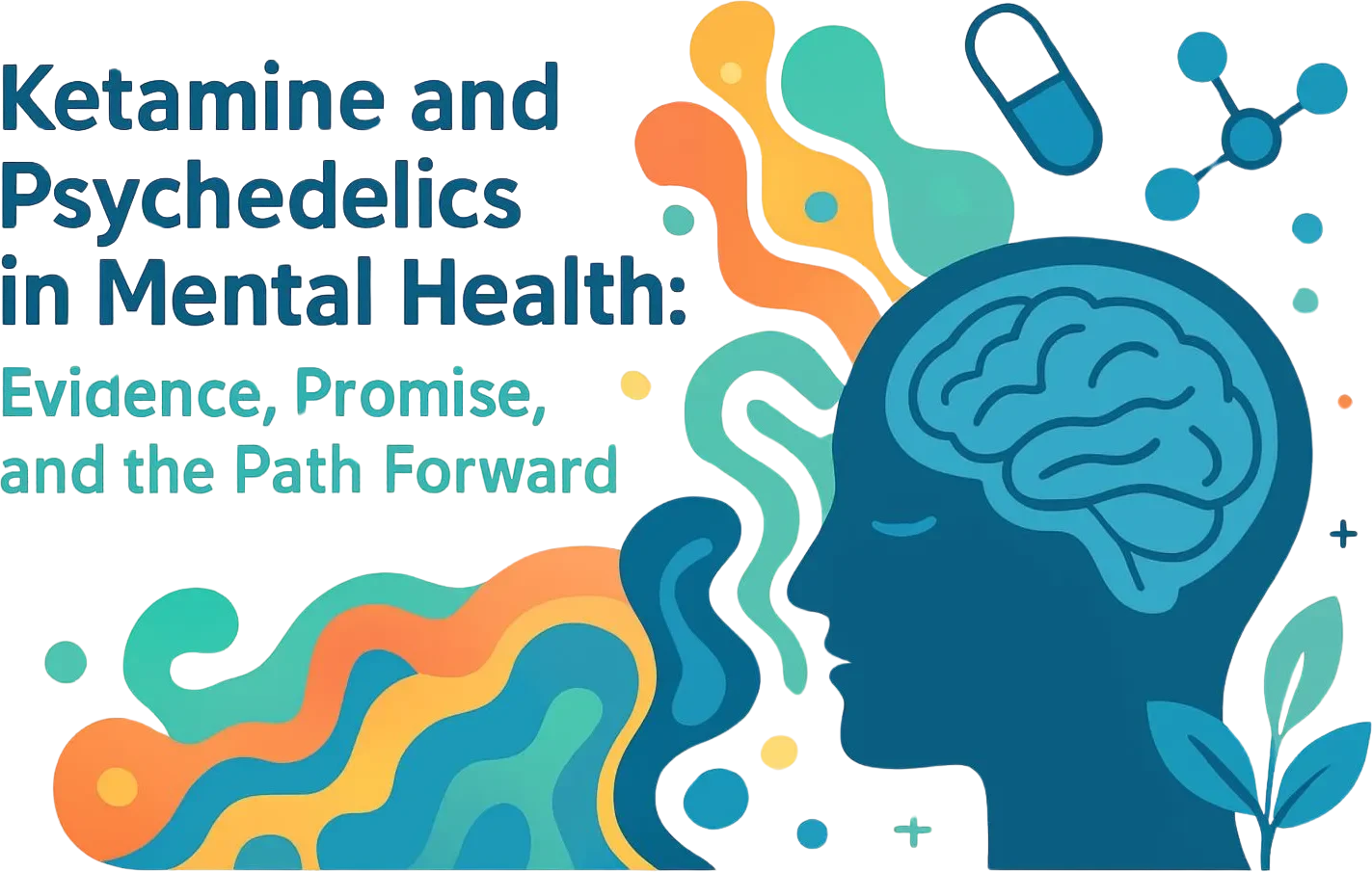 Ketamine and Psychedelics in Mental Health: Evidence, Promise, and the Path Forward