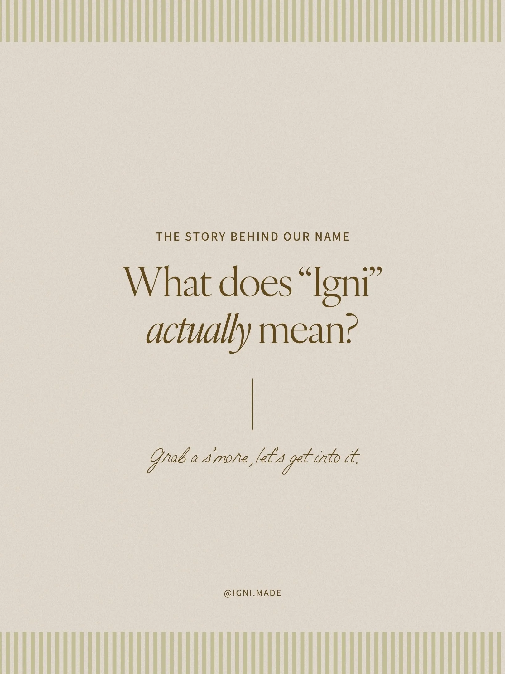 We can find the words for anyone&rsquo;s brand. But our own? Way harder! We toiled a bit, until a friend threw out the word &ldquo;igni&rdquo;, and we all immediately felt it was right. Igni comes from ignus, the Latin word for fire 🔥 We instantly f