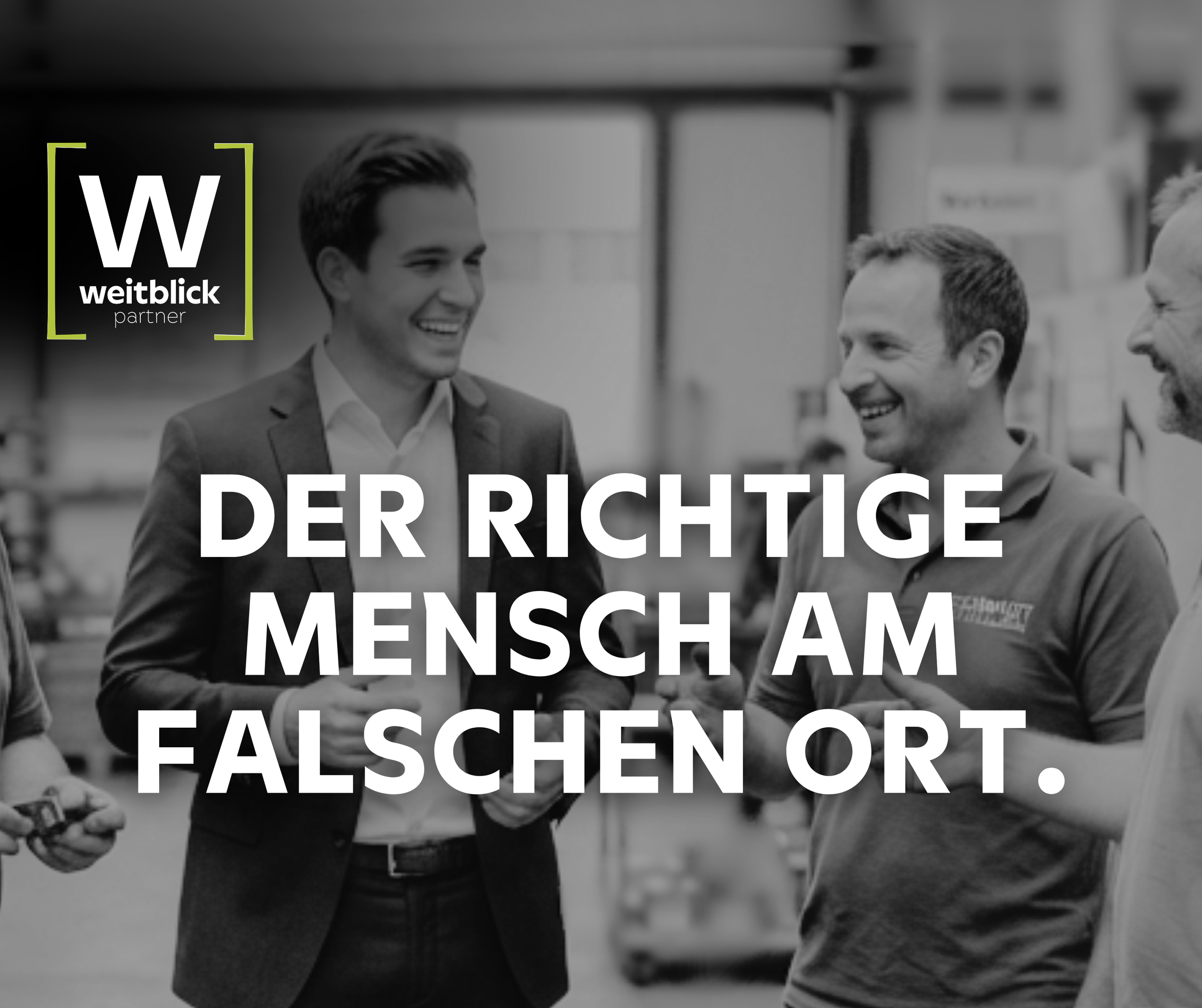 Der richtige Mensch am falschen Ort.