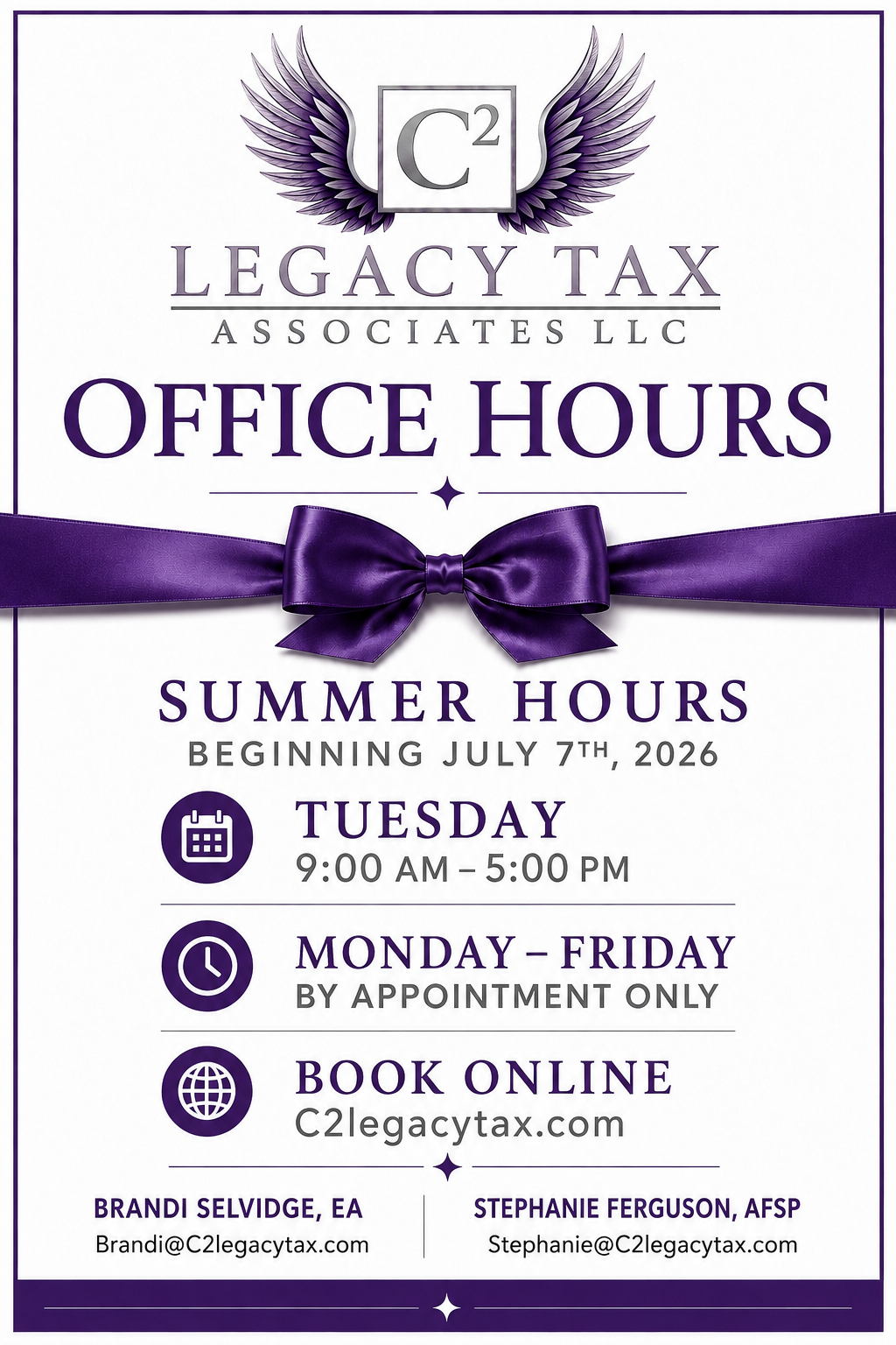 A poster for Legacy Tax Associates LLC with summer office hours starting July 7th, 2026. The poster features a purple ribbon and bow, with office hours on Tuesdays from 9:00 am to 5:00 pm, and Mondays to Fridays by appointment, along with online booking information. Contact details for Brandi Selidge and Stephanie Ferguson are included.