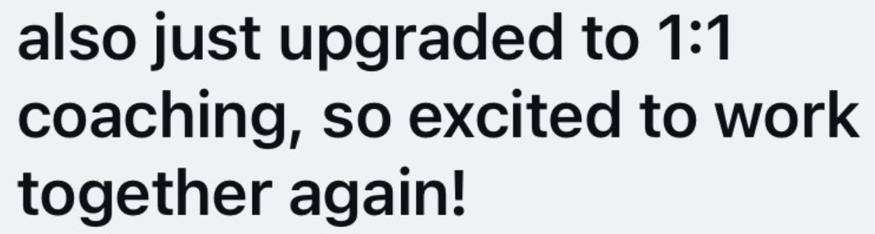 Text saying, "also just upgraded to 1:1 coaching, so excited to work together again!"