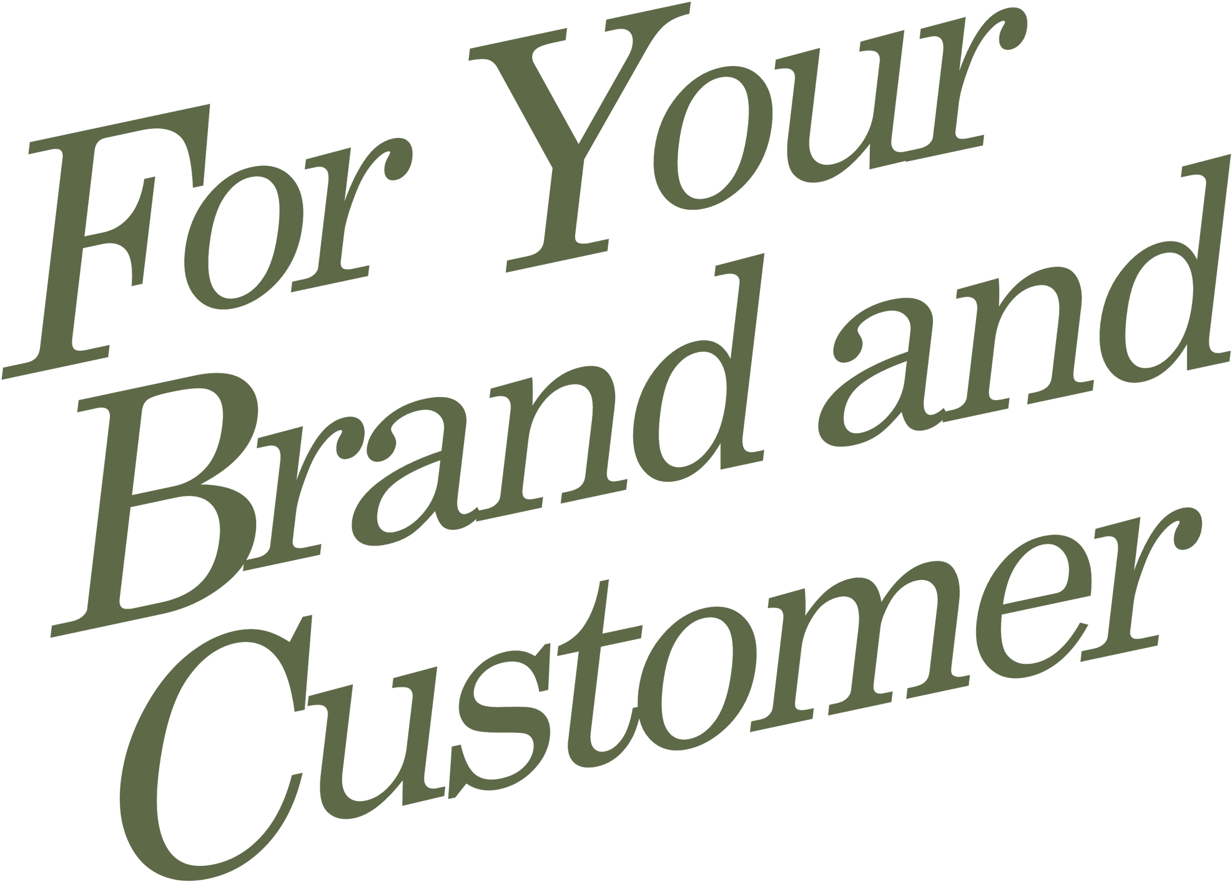 For Your Brand and Customer