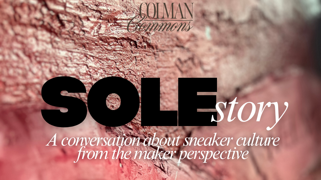 SOLEstory: A Conversation About Sneaker Culture from the Maker Perspective