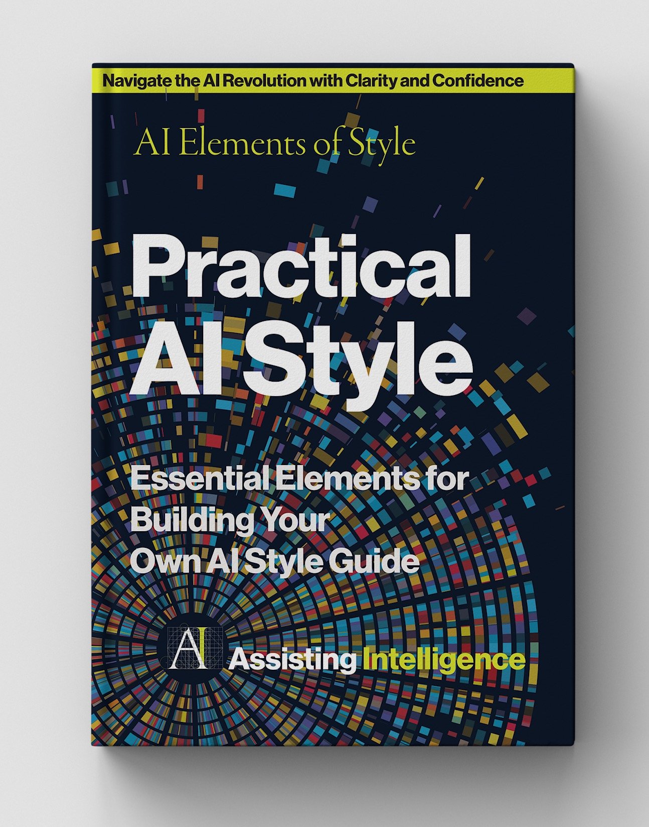 Cover of a book titled 'AI Elements of Style: Practical AI Style, Essential Elements for Building Your Own AI Style Guide, Assisting Intelligence' with a colorful digital pattern background.