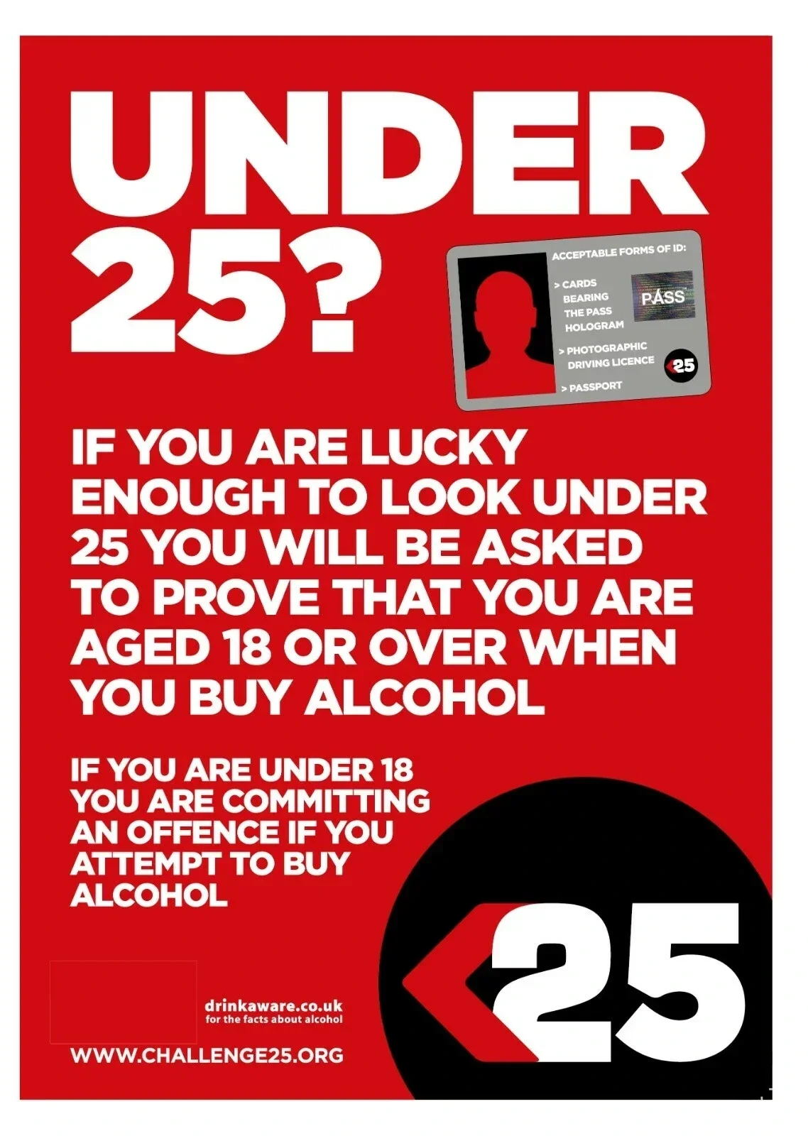 Red poster informing that individuals under 25 must prove they are 18 or over when buying alcohol, and those under 18 should not attempt to buy alcohol. It features a graphic with the number 25, a mock ID card with the word 'PASS,' and websites for drinking awareness.