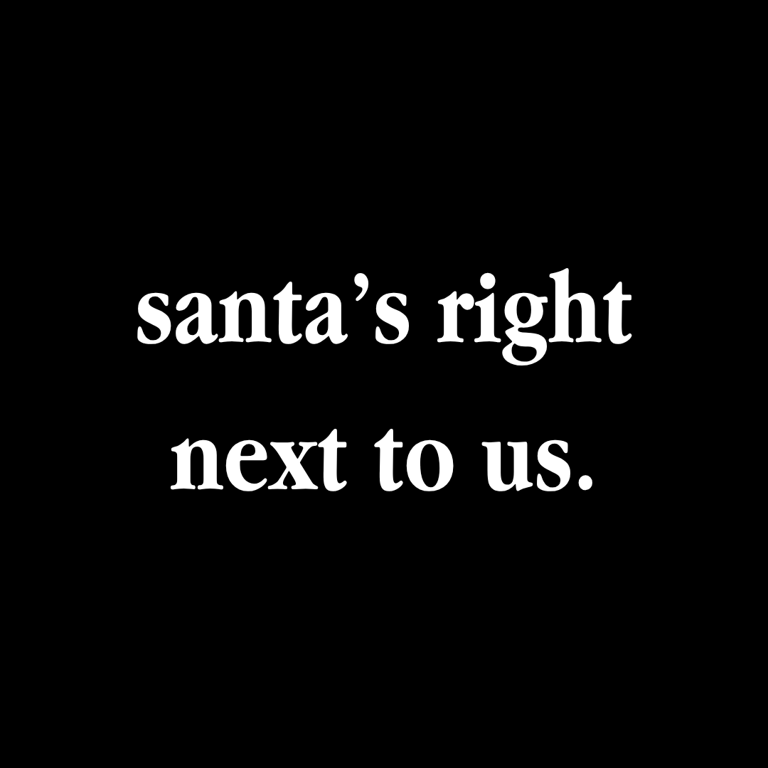 santa's right next to us