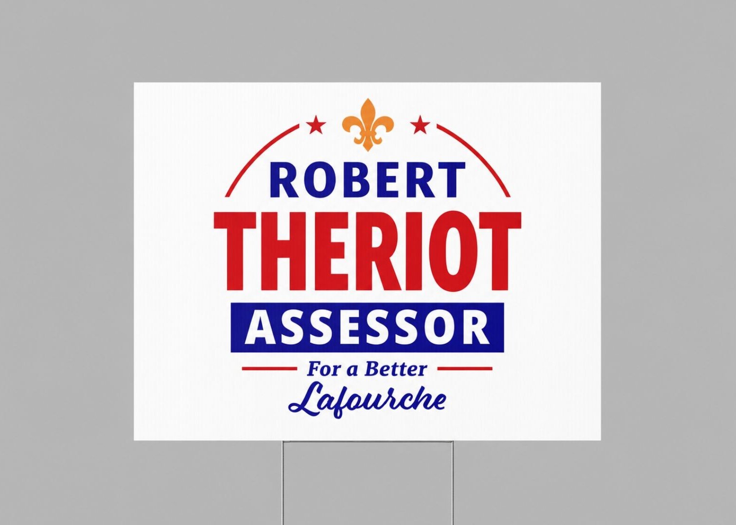 Yard Sign that says Robert Theriot for Assessor for a Better Lafourche Parish