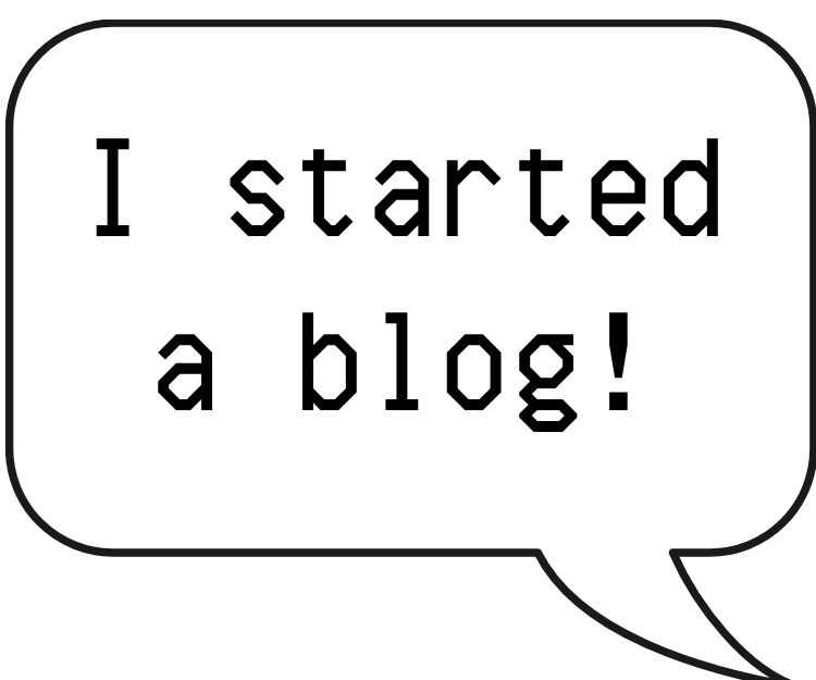 Speech bubble with the text 'I started a blog!'