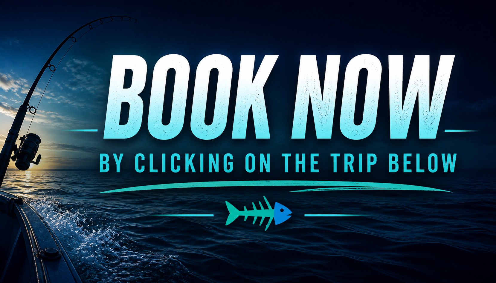 A promotional graphic for booking a fishing trip, showing a boat on the ocean at sunset and a fishing rod, with large text saying 'BOOK NOW' and smaller text 'BY CLICKING ON THE TRIP BELOW,' along with a fish icon.