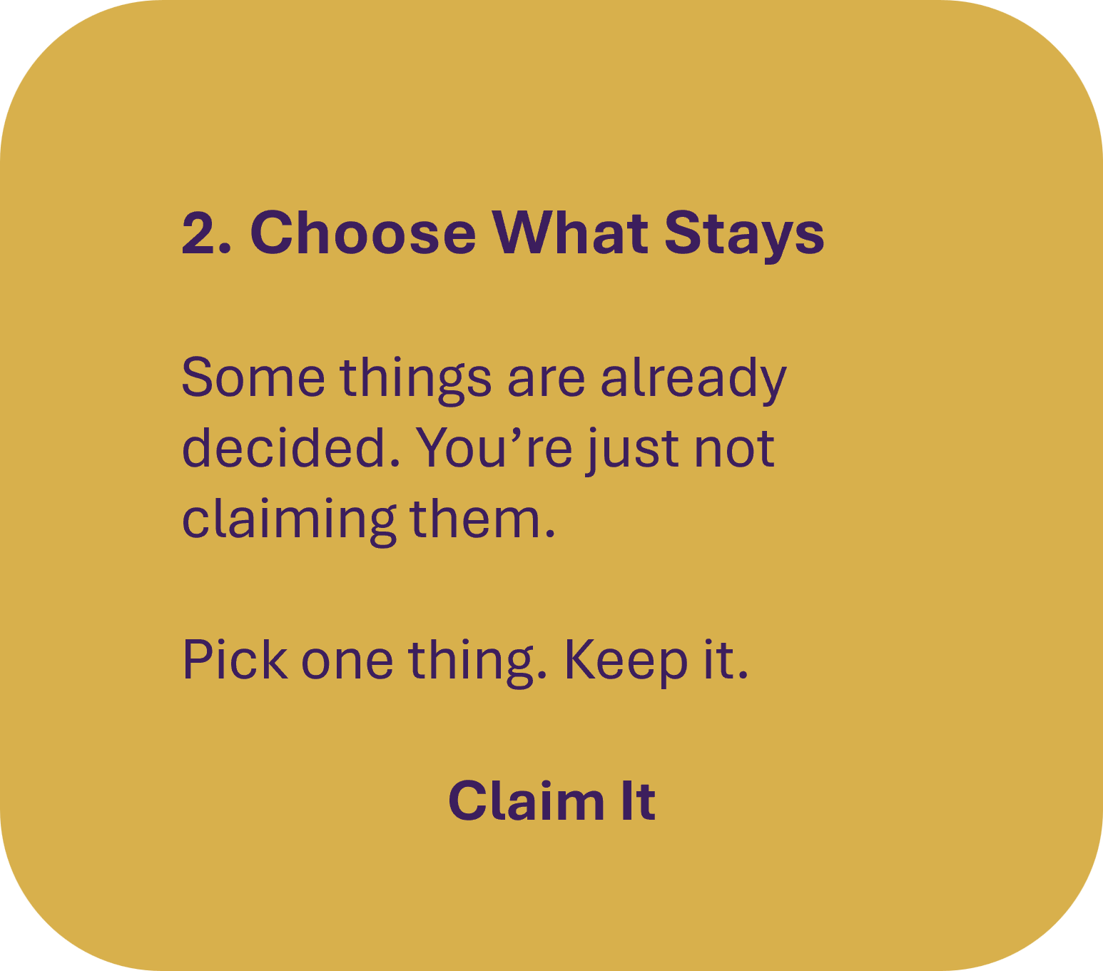 A slide with the heading '2. Choose What Stays' and instructions about decision-making, emphasizing to keep one thing and claim it.