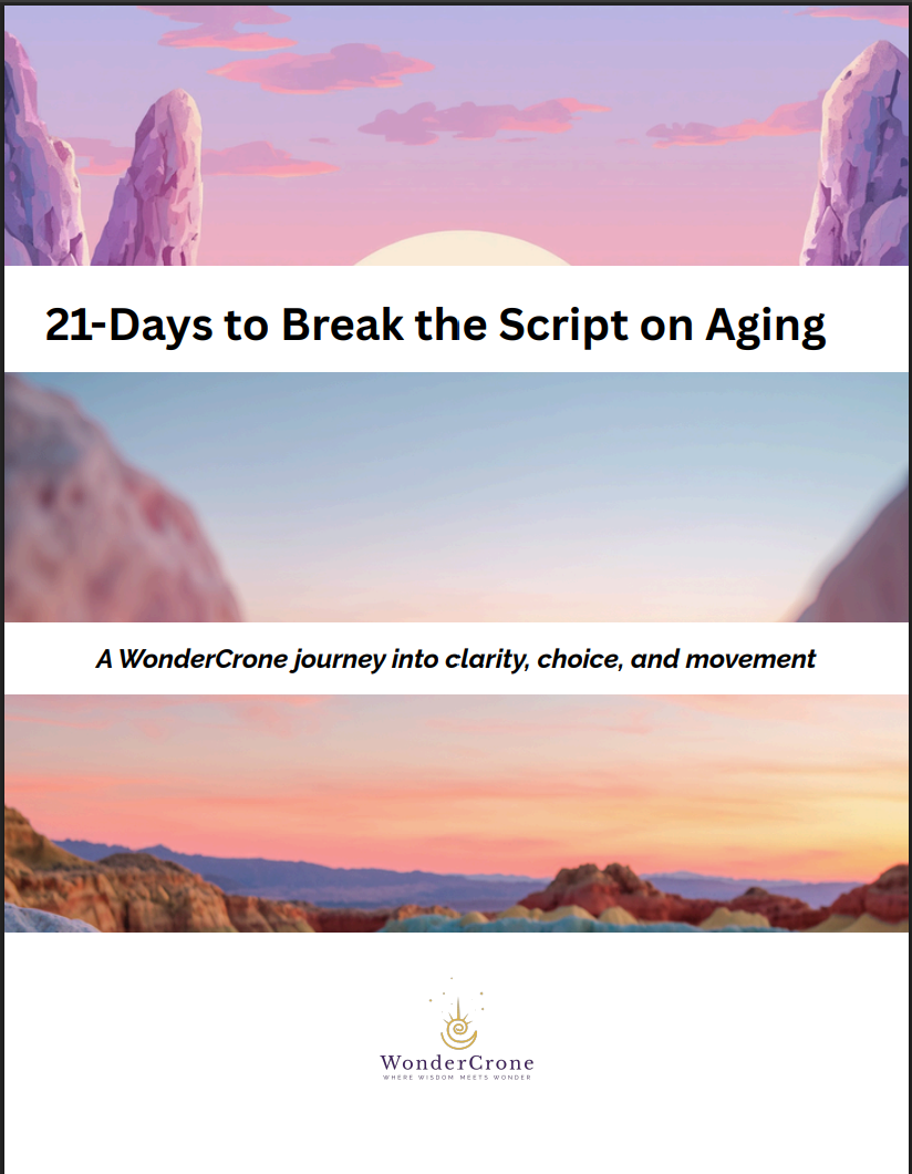 21-Day to Break the Script on Aging: A WonderCrone journey into clarity, choice, and movement