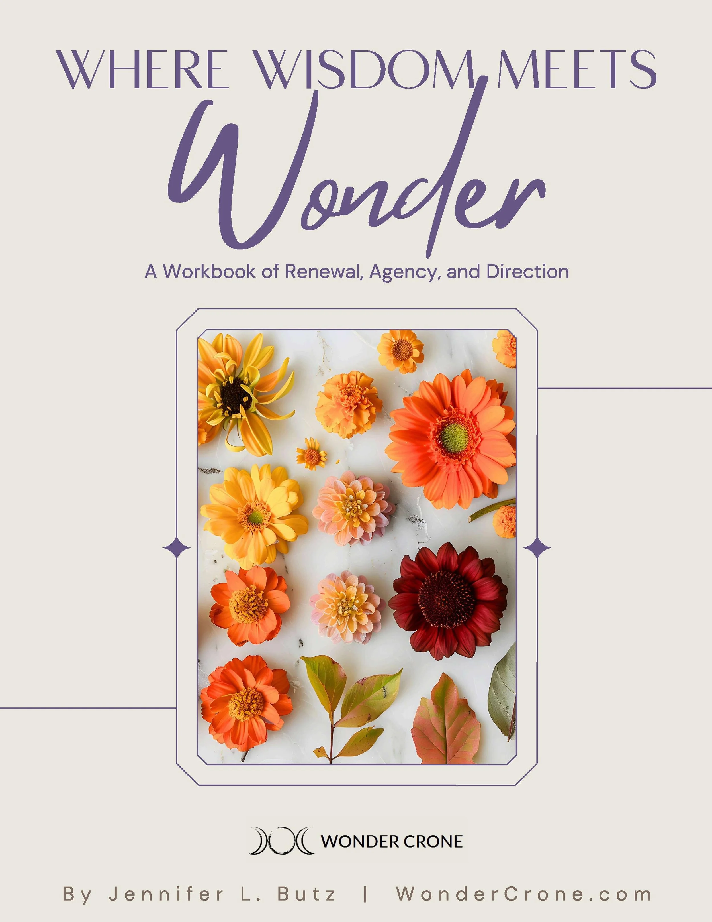 Where Wisdom Meets Wonder: A Workbook of Renewal, Agency, and Direction by Jennifer L Butz