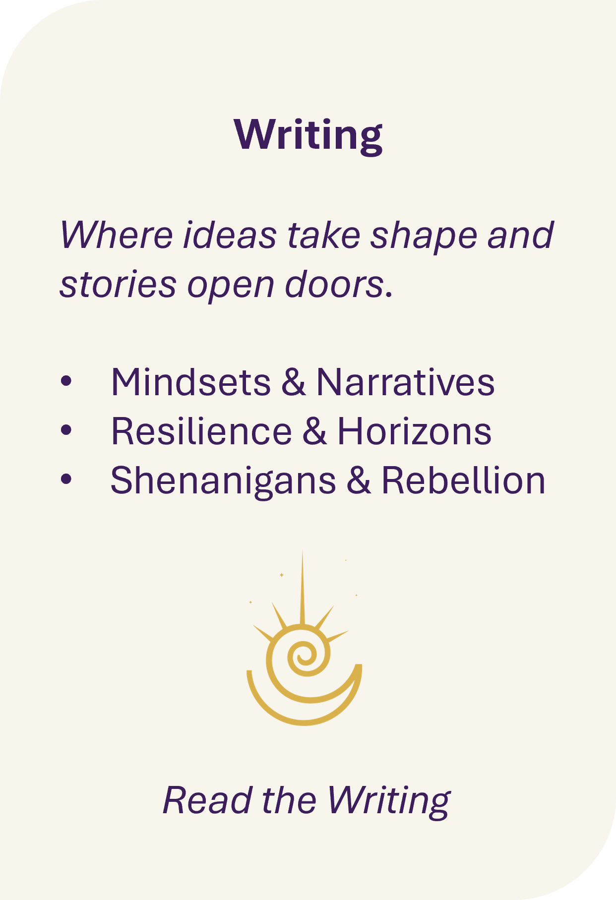 A motivational card with the title 'Writing' and the quote 'Where ideas take shape and stories open doors.' listed bullet points: 'Mindsets & Narratives,' 'Resilience & Horizons,' and 'Shenanigans & Rebellion.' The card has a cream background and a gold spiral and sunburst design at the bottom.