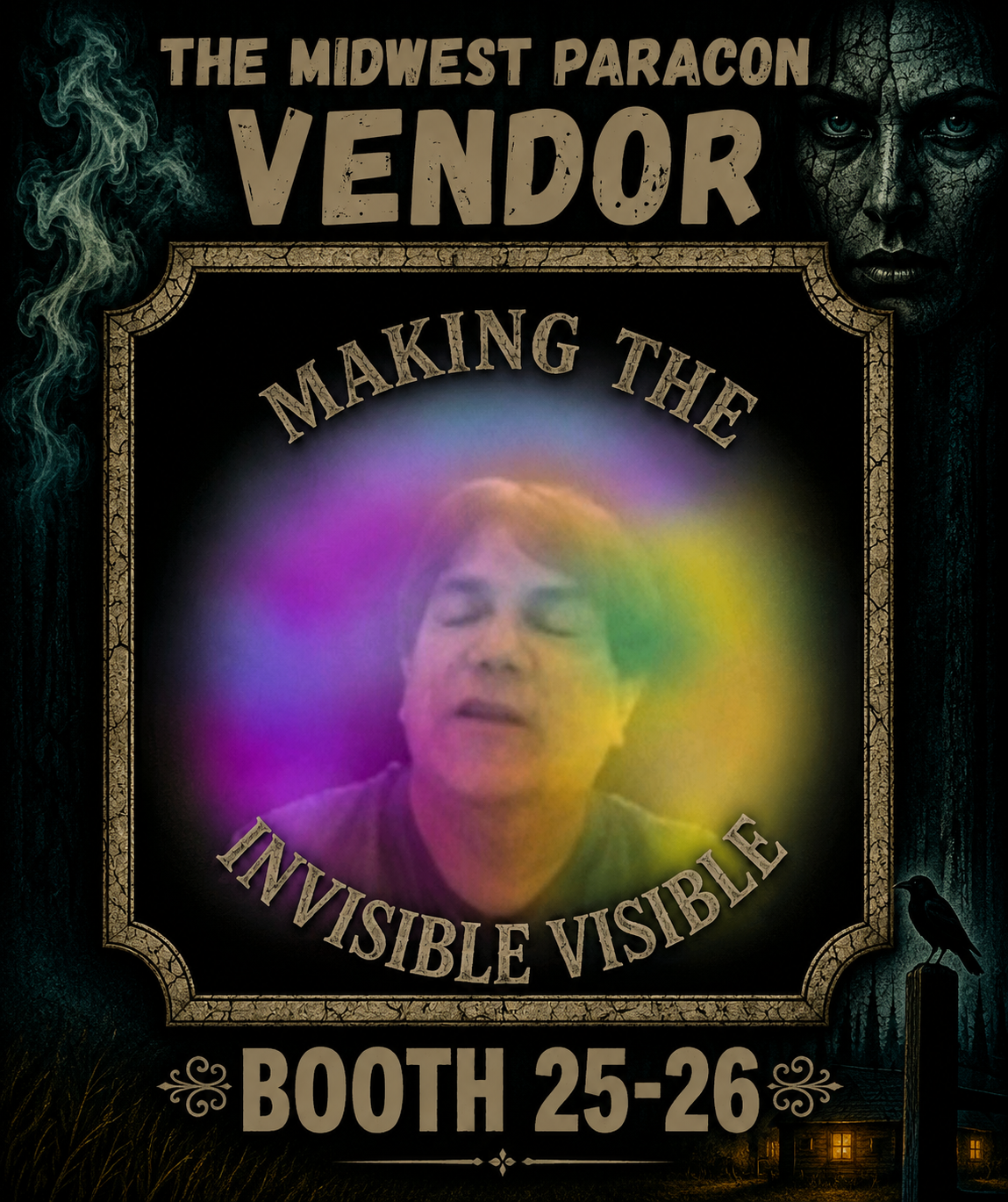 Poster for The Midwest Paracon featuring the title 'Making the Invisible Visible,' with a photo of a person's face surrounded by colorful smoke. The poster includes a spooky woman’s face in the top right corner and a crow at the bottom right corner, with booth numbers 25-26 at the bottom.