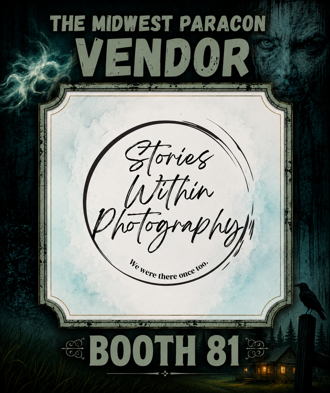 Poster for the Midwest Paracon vendor booth 81 featuring the phrase 'Stories Within Photography' and the tagline 'We were there once too' with a dark, eerie background including a ghostly face and a crow on a tree