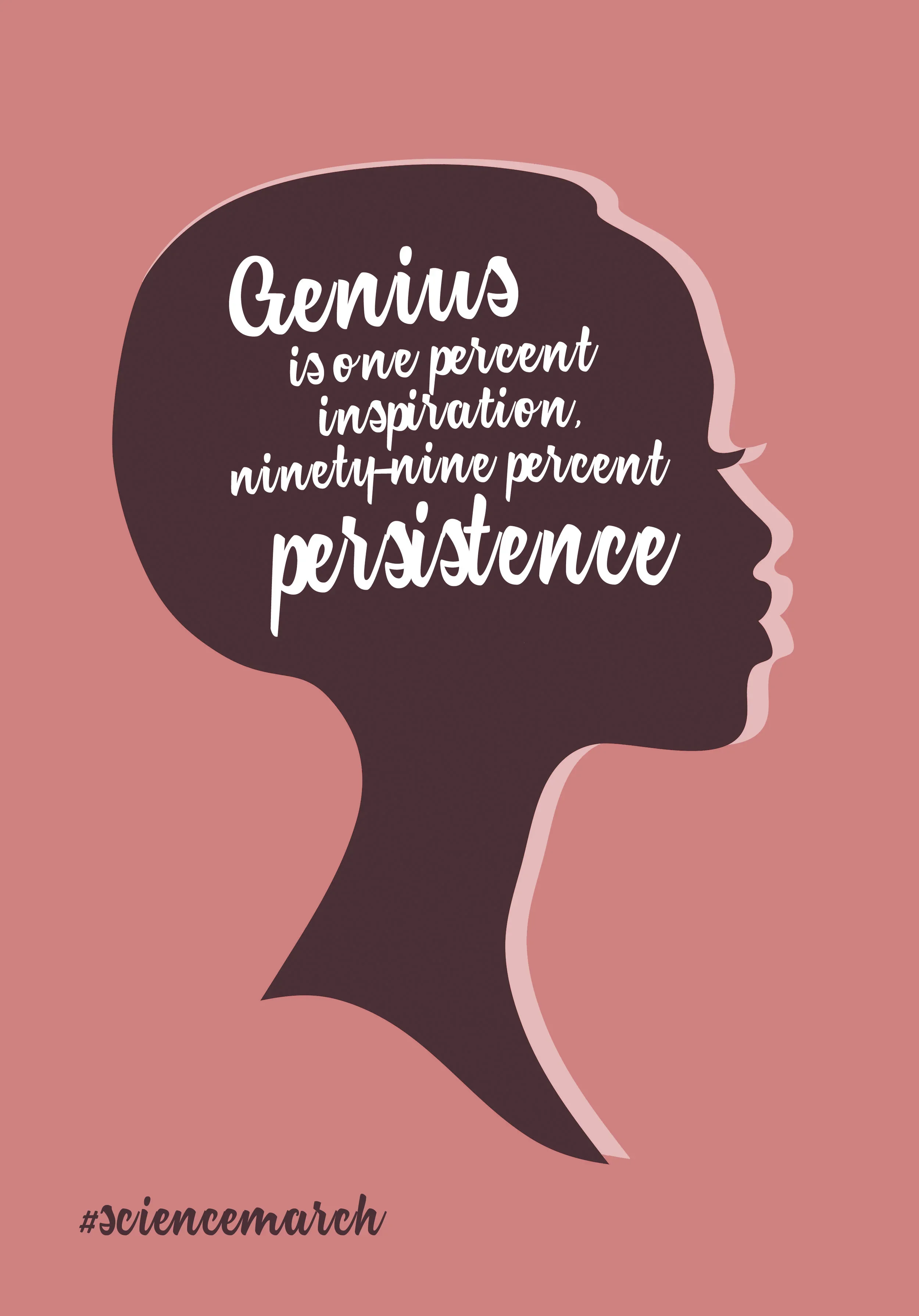 Silhouette of a woman's side profile with a quote inside the head that says, 'Genius is one percent inspiration, ninety-nine percent persistence'. The background is pink and near the bottom left, hashtag #sciencemarch is written in black.