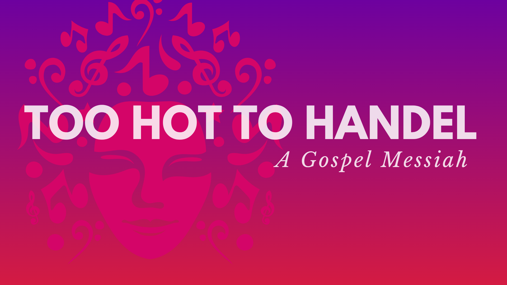 Event poster titled 'Too Hot To Handel: A Gospel Messiah' featuring a stylized face with musical notes and a purple-pink gradient background.