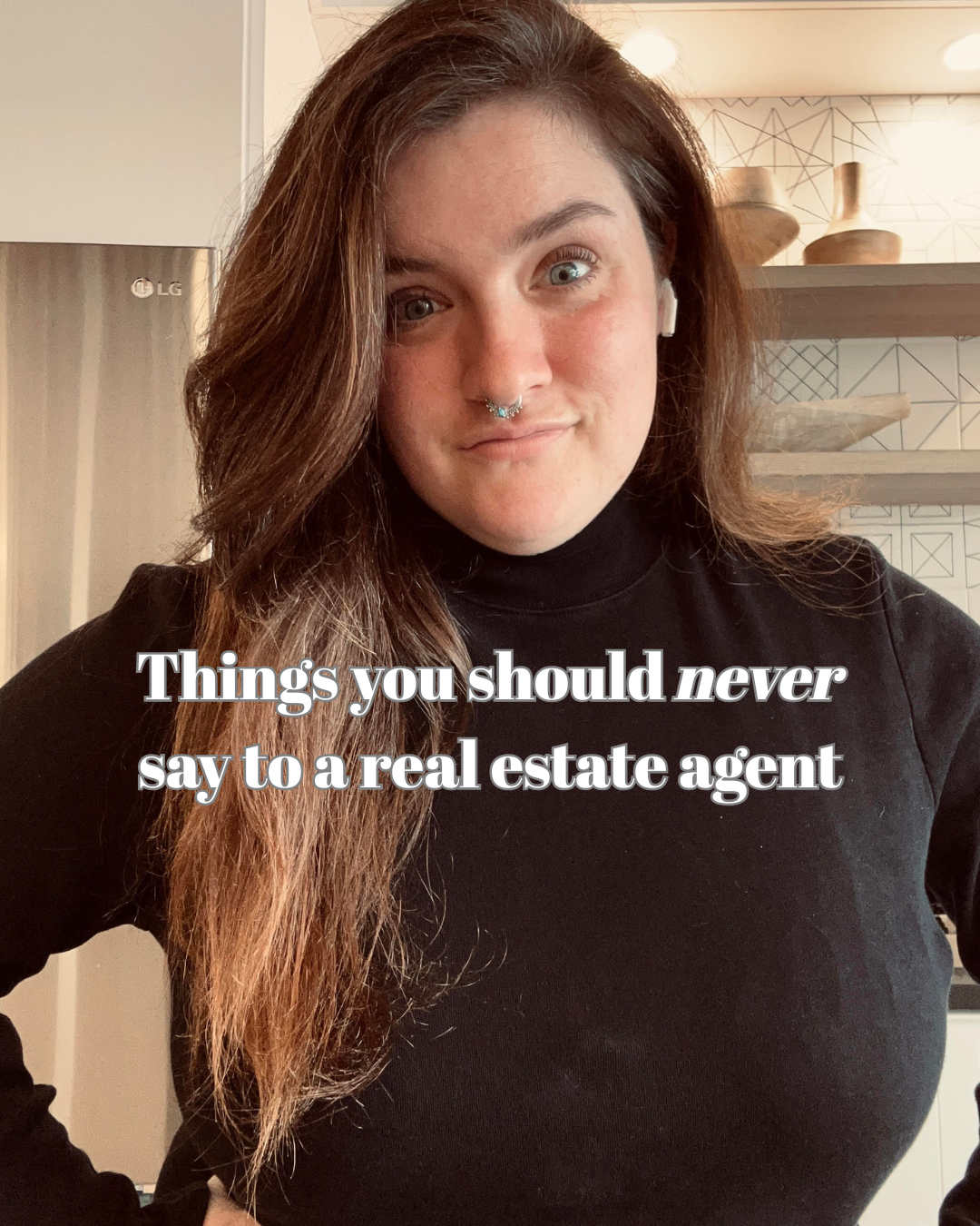 A woman with long brown hair and a septum piercing wearing a black turtleneck, standing in a room with shelves and decorative vases in the background, with the text 'Things you should never say to a real estate agent' overlayed.