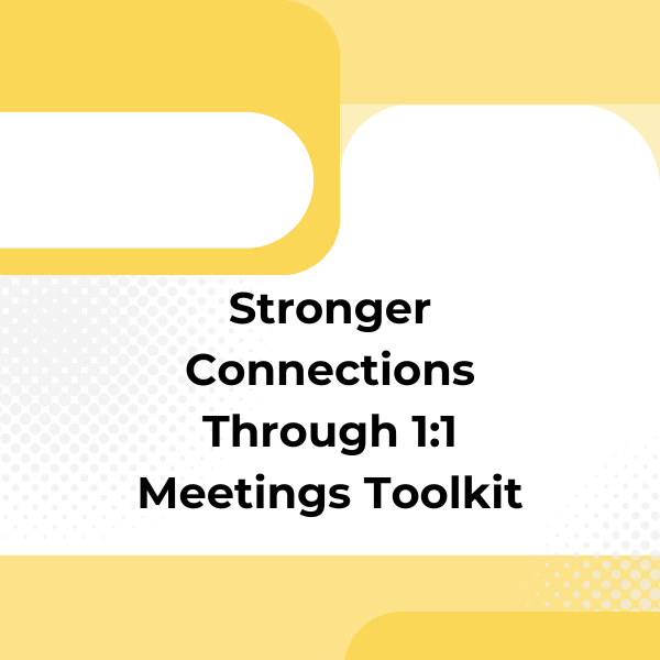 Stronger Connections Through 1:1 Meetings Toolkit