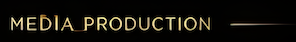 Text reading 'MEDIA PRODUCTION' on a black background with gold lettering.