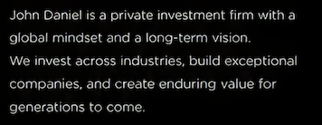 Text describing John Daniel as a private investment firm with a global mindset, focusing on investing across industries to build exceptional companies and create enduring value for future generations.