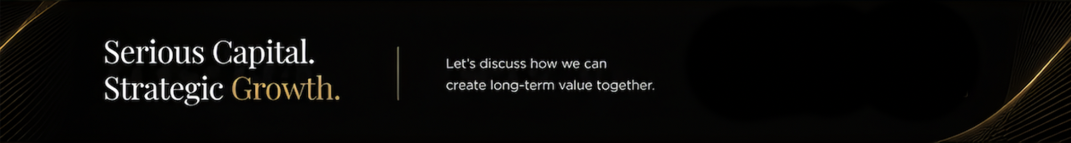 A black background with gold accents, displaying the text "Serious Capital. Strategic Growth." and a message inviting discussion on creating long-term value.