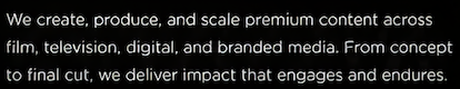 Text describing a company's media production services, including creating, producing, and scaling premium content across various media types.
