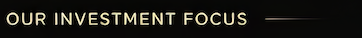 Text on a black background that reads 'Our Investment Focus'.