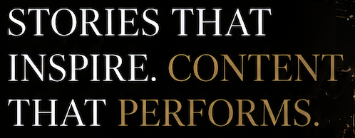 Inspirational quote in white and gold text on black background, reading 'Stories that inspire. Content that performs.'