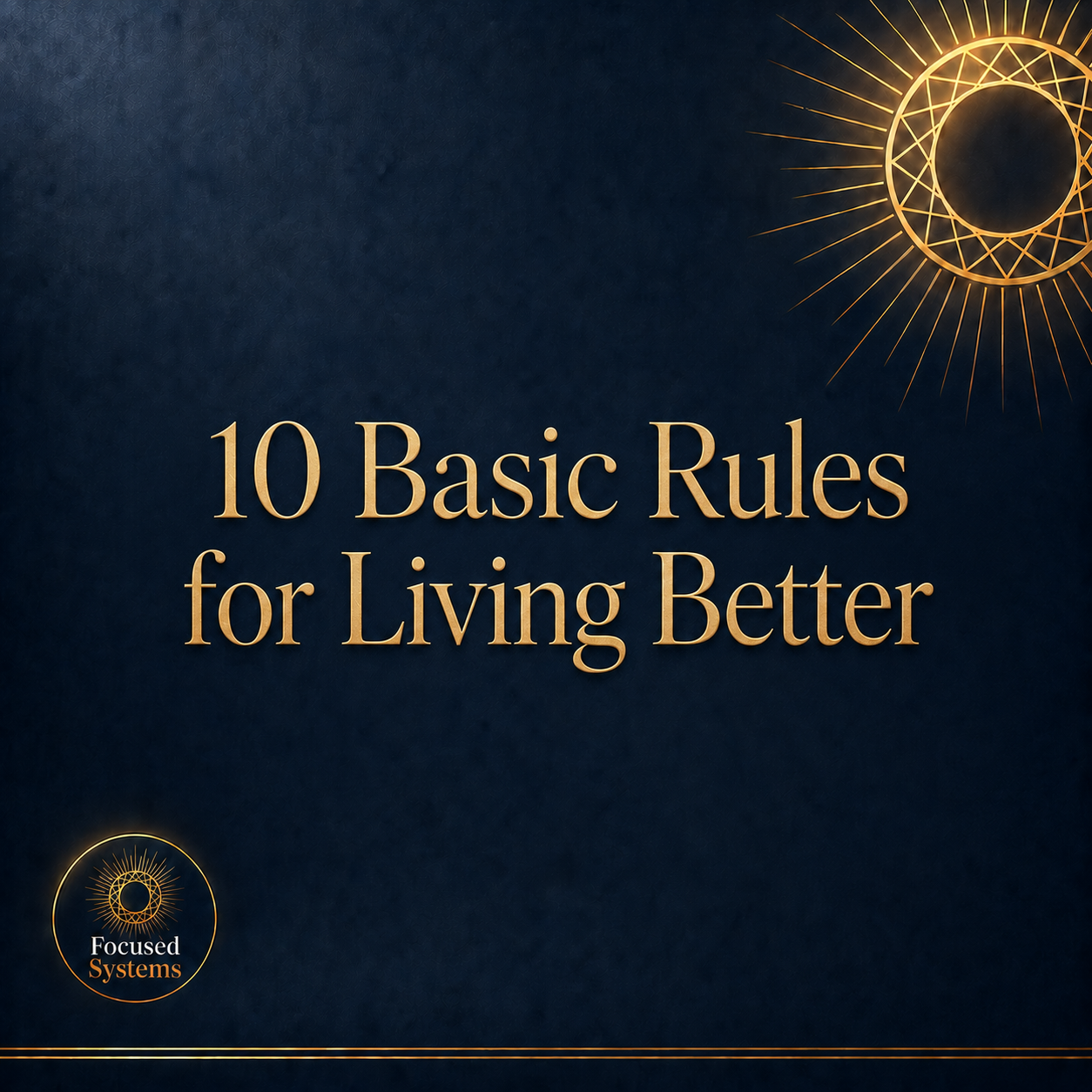 10 Basic Rules for Living Better: Timeless Principles That Build Your Unbreakable Mental Operating System