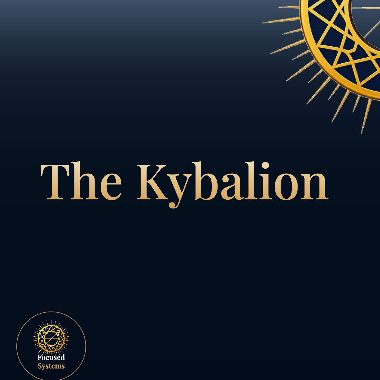 The Kybalion: 7 Ancient Principles That Build Your Unbreakable Mental Operating System