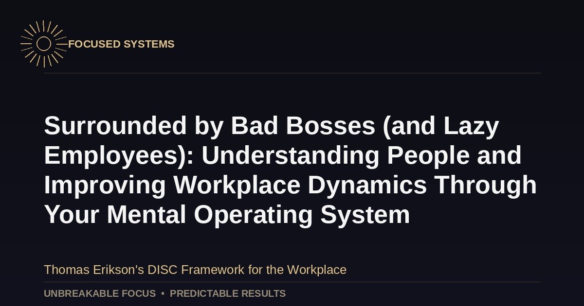 Surrounded by Bad Bosses (and Lazy Employees): Understanding People and Improving Workplace Dynamics Through Your Mental Operating System