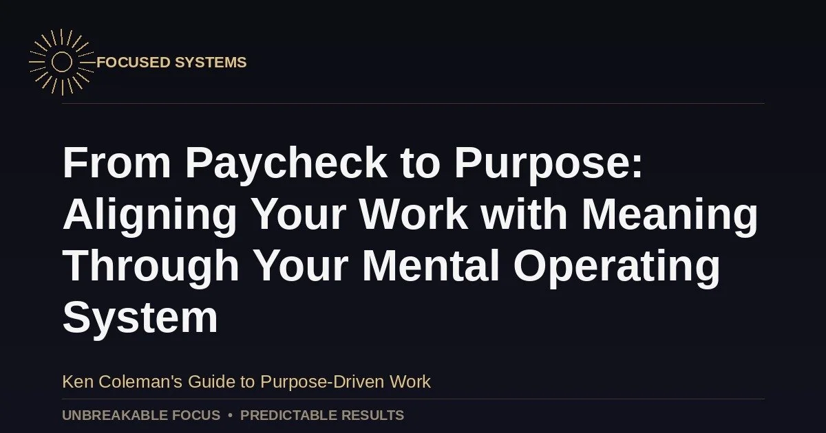 From Paycheck to Purpose: Aligning Your Work with Meaning Through Your Mental Operating System