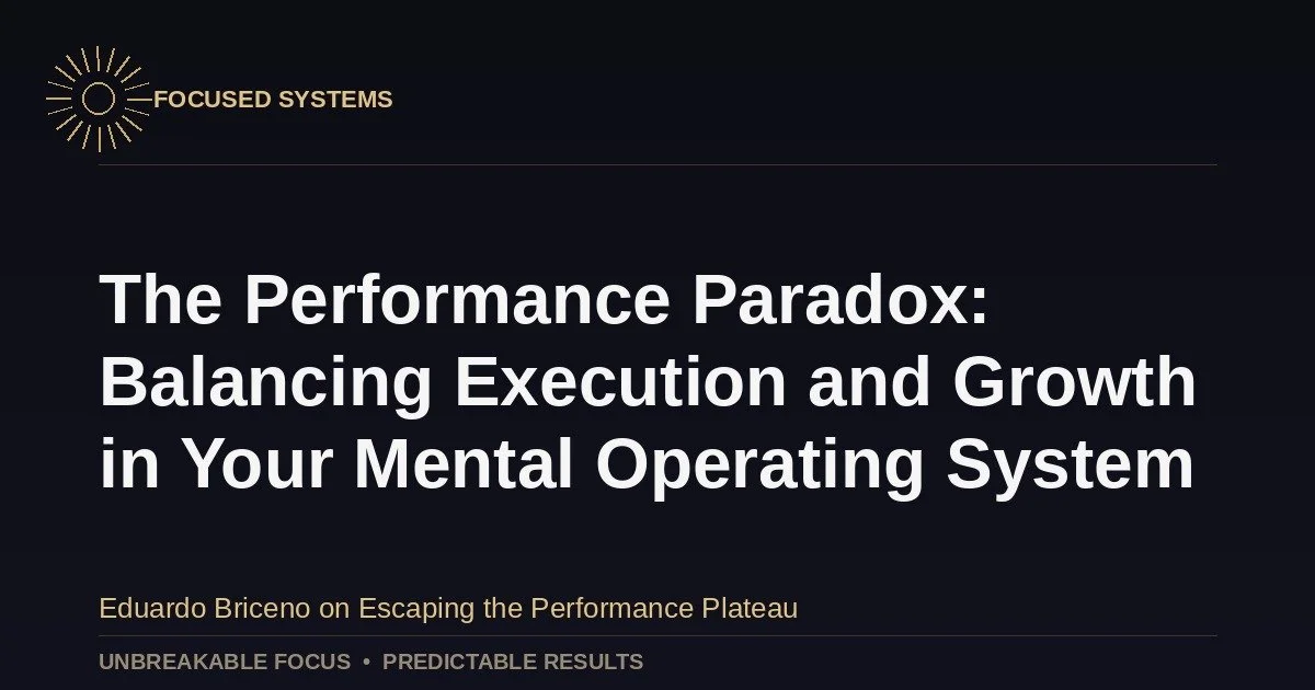The Performance Paradox: Balancing Execution and Growth in Your Mental Operating System