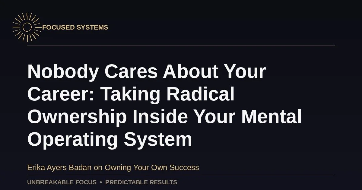 Nobody Cares About Your Career: Taking Radical Ownership Inside Your Mental Operating System