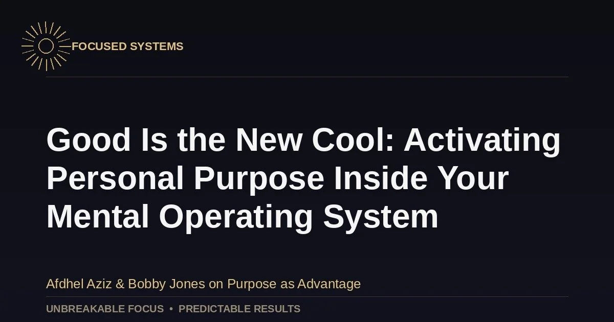 Good Is the New Cool: Activating Personal Purpose Inside Your Mental Operating System