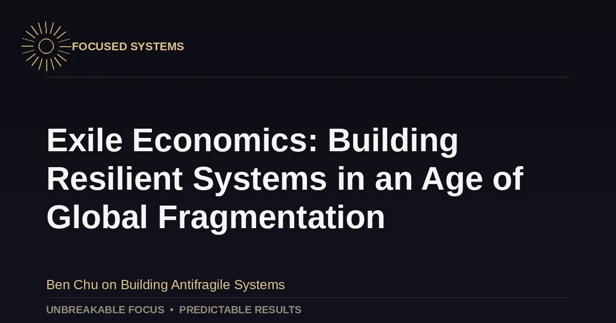 Exile Economics: Building Resilient Systems in an Age of Global Fragmentation
