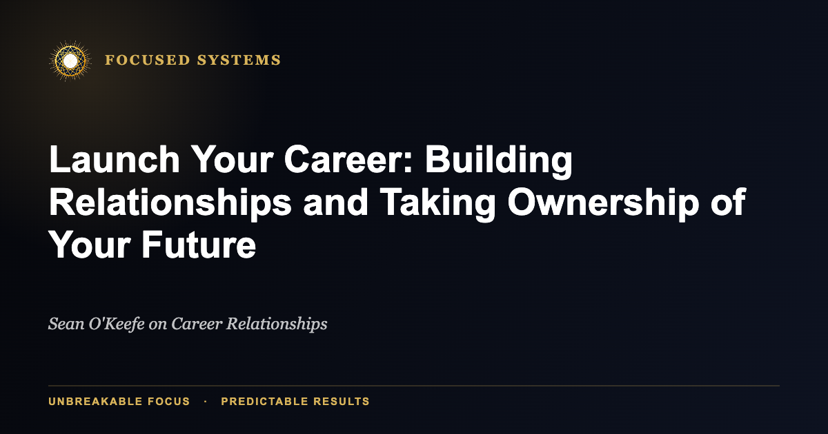 Launch Your Career: Building Relationships and Taking Ownership of Your Future Through Your Mental Operating System