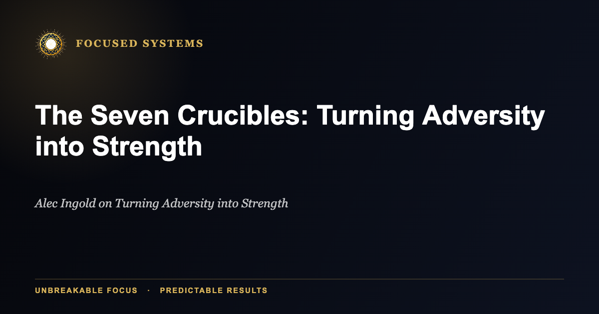 The Seven Crucibles: Turning Adversity into Strength Through Your Mental Operating System