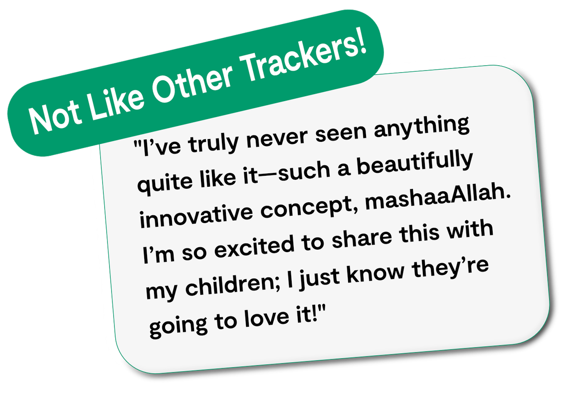 Quote card with green banner saying 'Not Like Other Trackers!' and quote: "I've truly never seen anything quite like it—such a beautifully innovative concept, mashaAllah. I'm so excited to share this with my children; I just know they’re going to love it!"