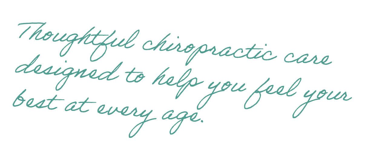 Inspirational quote in cursive font reading, 'Thoughtful chiropractic care designed to help you feel your best at every age.'