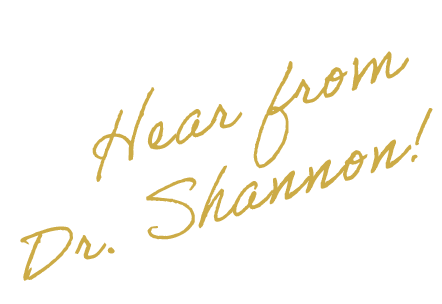 Gold cursive text on black background reading 'Hear from Dr. Shannon!'
