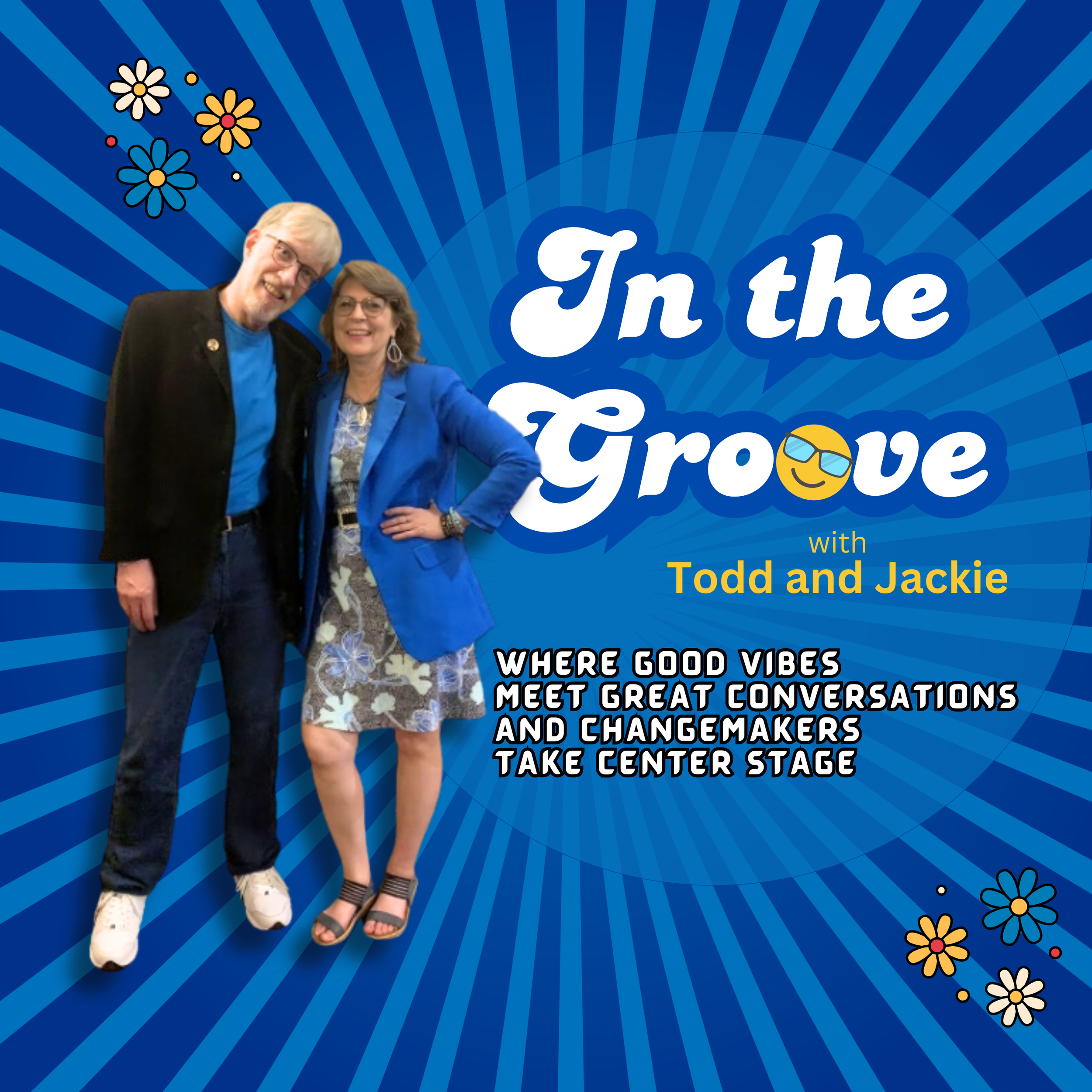 A colorful promotional graphic with a blue background featuring flowers and two smiling people, a man with glasses and a woman, both dressed in blue. The text reads 'In the Groove with Todd and Jackie' and a subtitle 'where good vibes meet great conversations and changemakers take center stage.'